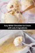 two pictures with white chocolate ice cream on top of each other. In between a text: easy white chocolate ice cream with only 4 ingredients