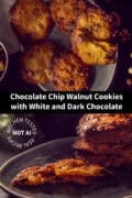 Two chocolate walnut cookies above each other a text in between: chocolate chip walnut cookies with white and dark chocolate