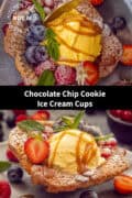 two pictures of chocolate chip cookie cups on top of each other filled with ice cream, fruit and caramel sauce. A text in between: chocolate chip cookie ice cream cups.
