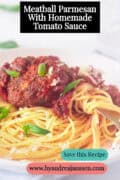 A plate of meatballs in tomato sauce with spaghetti. A caption: Meatball Parmesan with homemade tomato sauce