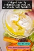 A bowl of whipped feta dip surrounded by raw vegetables. A caption reads: Whipped Feta Dip with Honey and Olive Oil – 10-Minute Party Appetizer.