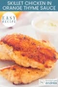A portion of a plate with two fried chicken fillets with an orange thyme sauce on the side. Text: easy recipe, skillet chicken in orange thyme sauce
