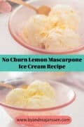 Two pictures with an orange bowl filled with three scoops of lemon mascarpone ice cream. A text in between: No-Churn Lemon Mascarpone Ice Cream Recipe