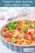 Part of a quiche tin filled with quiche dough, Brie, tomatoes and fresh herbs. Text: easy recipe, tomato brie quiche with fresh herbs
