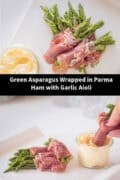 Two pictures with green asparagus Parmaham appetizers with aioli on a white plate. A text: Green Asparagus Wrapped in Parma Ham with Garlic Aioli