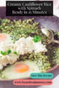 A portion of a pan of cauliflower rice, spinach, and leek with an egg. A caption: Creamy Cauliflower Rice with Spinach – Ready in 15 Minutes