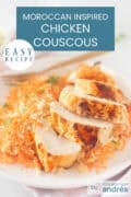 Ras El Hanout chicken with spicy carrot couscous on a white plate. A text at the top of Moroccan-Inspired Chicken Couscous, easy recipe