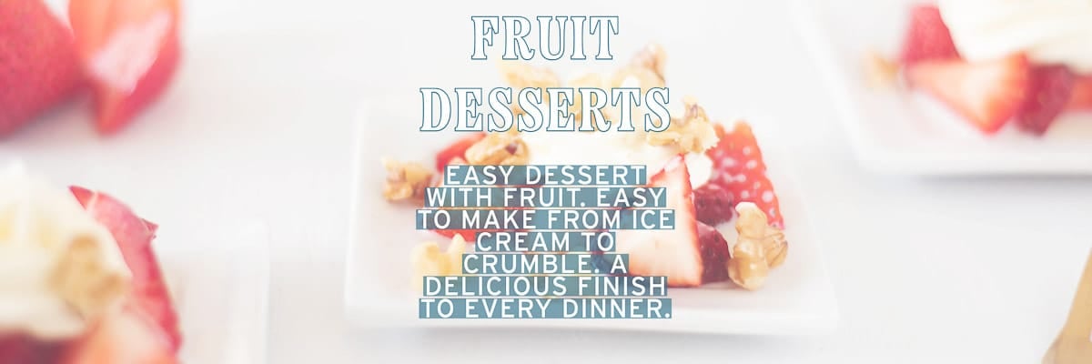 Plates with strawberries and cream in the background. In front text: fruit desserts, easy dessert with fruit, easy to make. From ice cream to crumble. A delicious finish to every dinner.