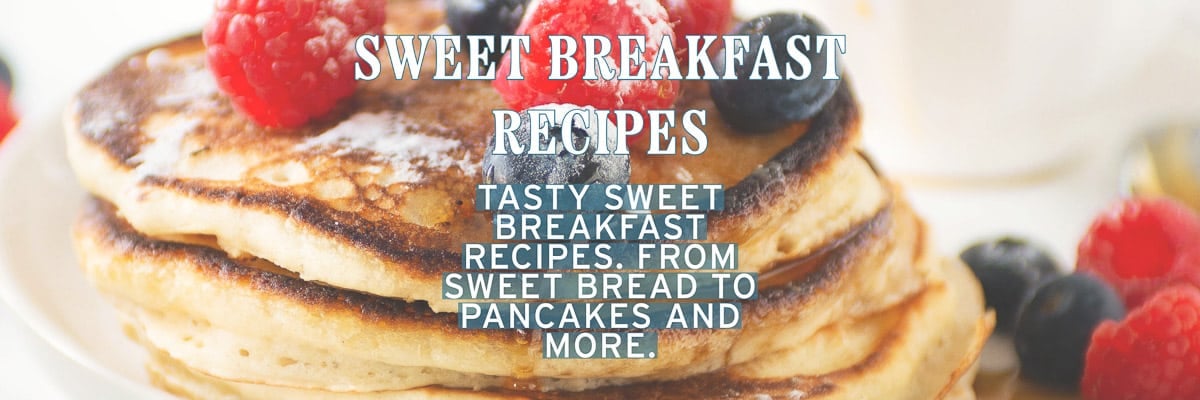 A stack of baked pancakes with fruit in the back. In the front a text overlay: sweet breakfast recipes, tasty sweet breakfast recipes. From sweet bread to pancakes and more.